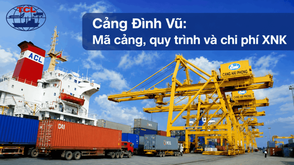 Cảng Đình Vũ: Mã cảng, quy trình và chi phí XNK