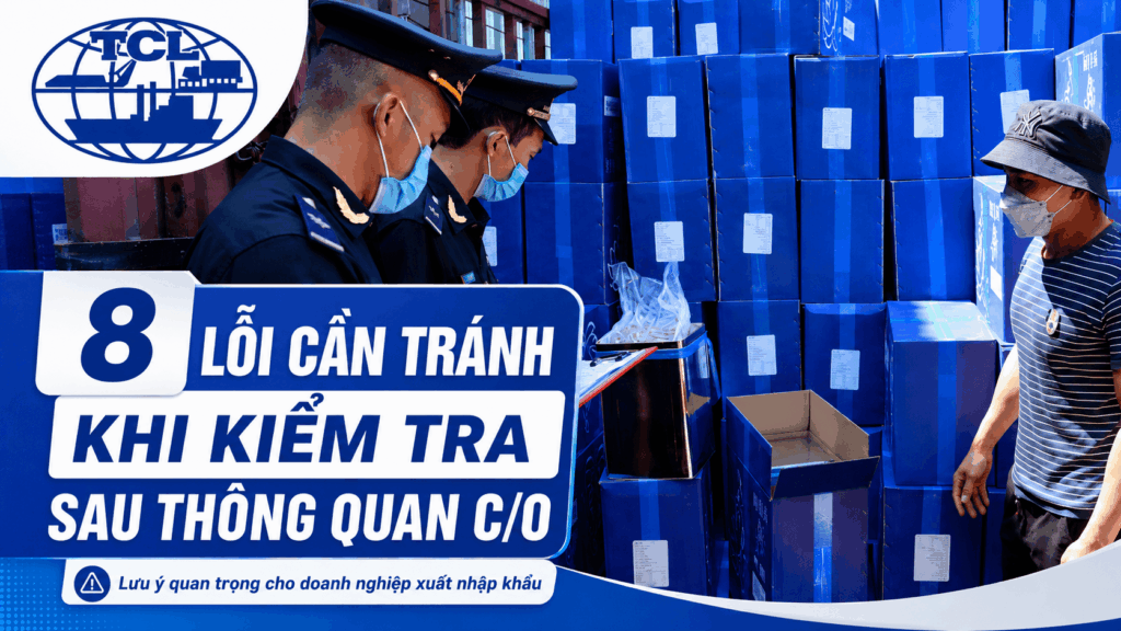 8 lỗi cần tránh khi kiểm tra sau thông quan C/O
